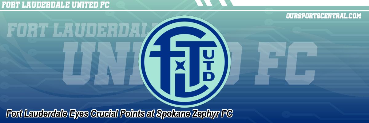 Fort Lauderdale Eyes Crucial Points at Spokane Zephyr FC