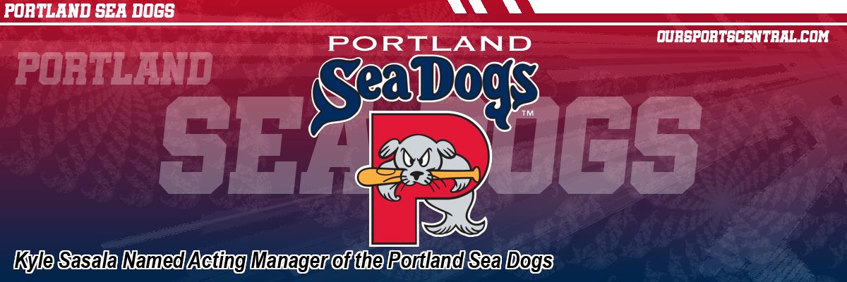 Kyle Sasala Named Acting Manager of the Portland Sea Dogs