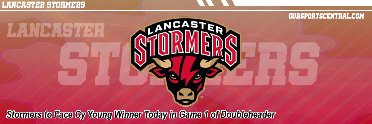 Stormers to Face Cy Young Winner Today in Game 1 of Doubleheader