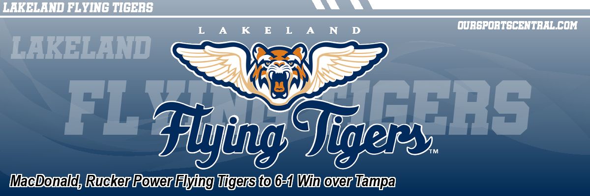 MacDonald, Rucker Power Flying Tigers to 6-1 Win over Tampa