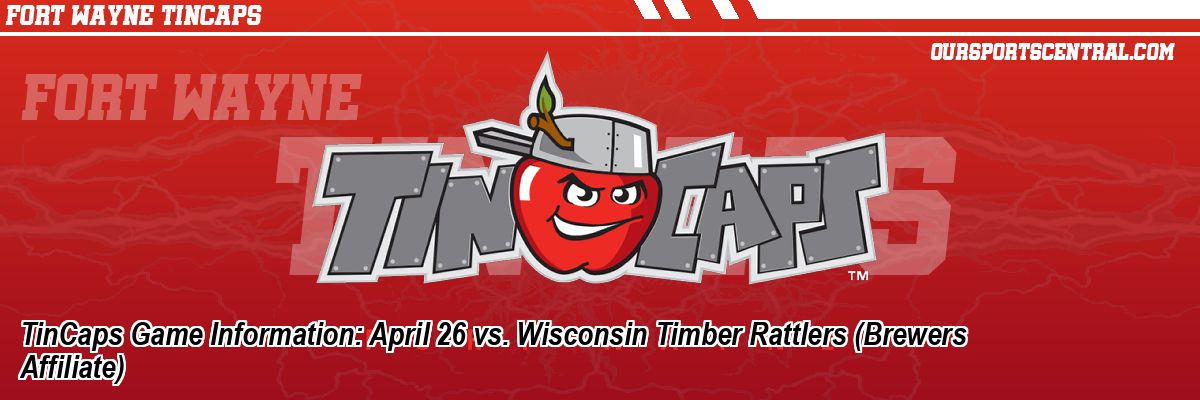 TinCaps Game Information: April 26 vs. Wisconsin Timber Rattlers (Brewers Affiliate)