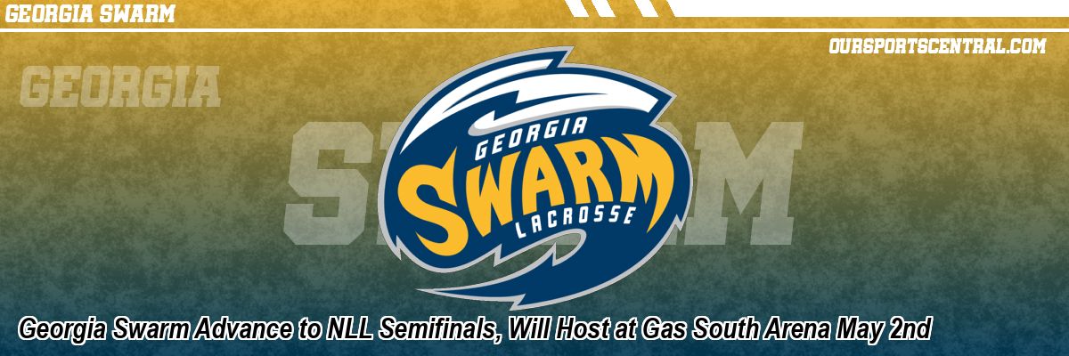 Georgia Swarm Advance to NLL Semifinals, Will Host at Gas South Arena May 2nd
