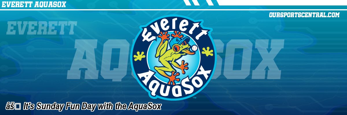 âš It's Sunday Fun Day with the AquaSox