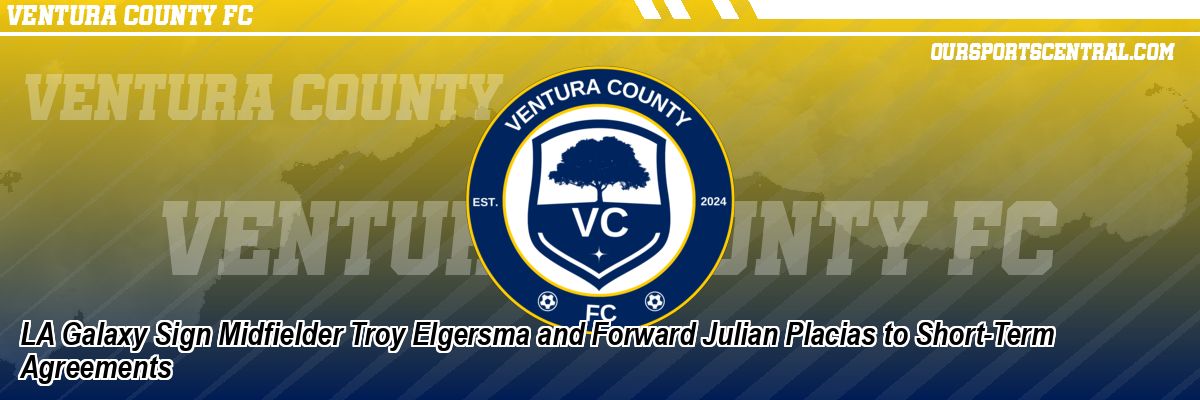 LA Galaxy Sign Midfielder Troy Elgersma and Forward Julian Placias to Short-Term Agreements