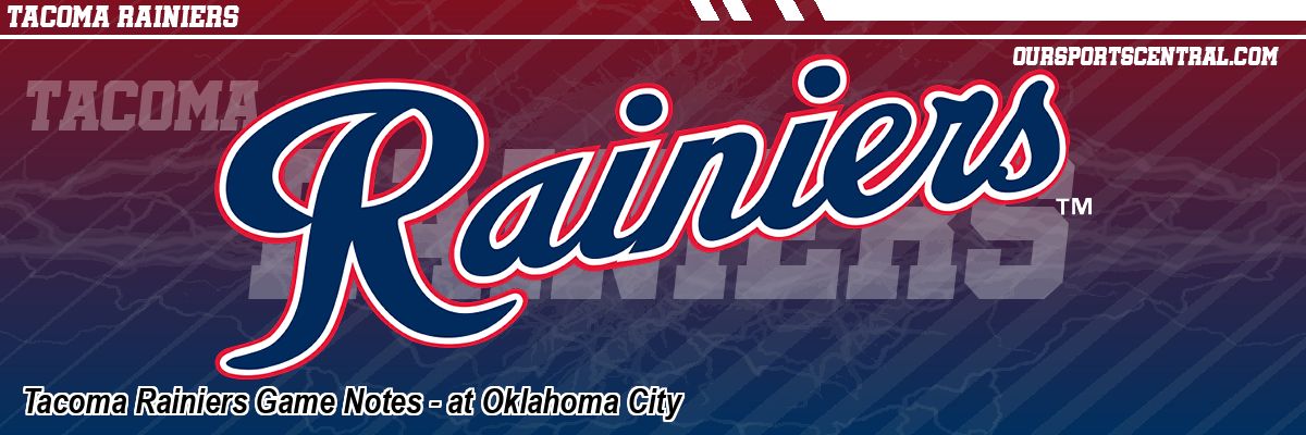 Tacoma Rainiers Game Notes - at Oklahoma City