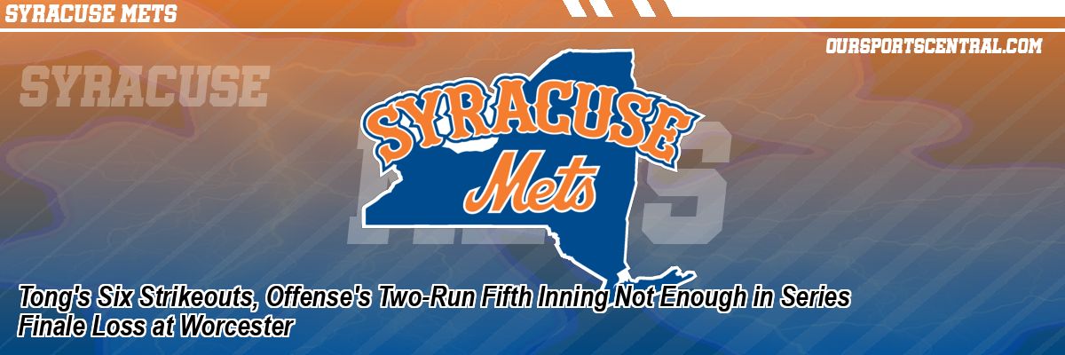 Tong's Six Strikeouts, Offense's Two-Run Fifth Inning Not Enough in Series Finale Loss at Worcester