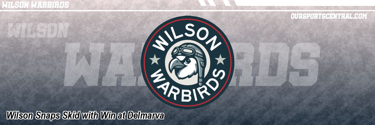 Wilson Snaps Skid with Win at Delmarva