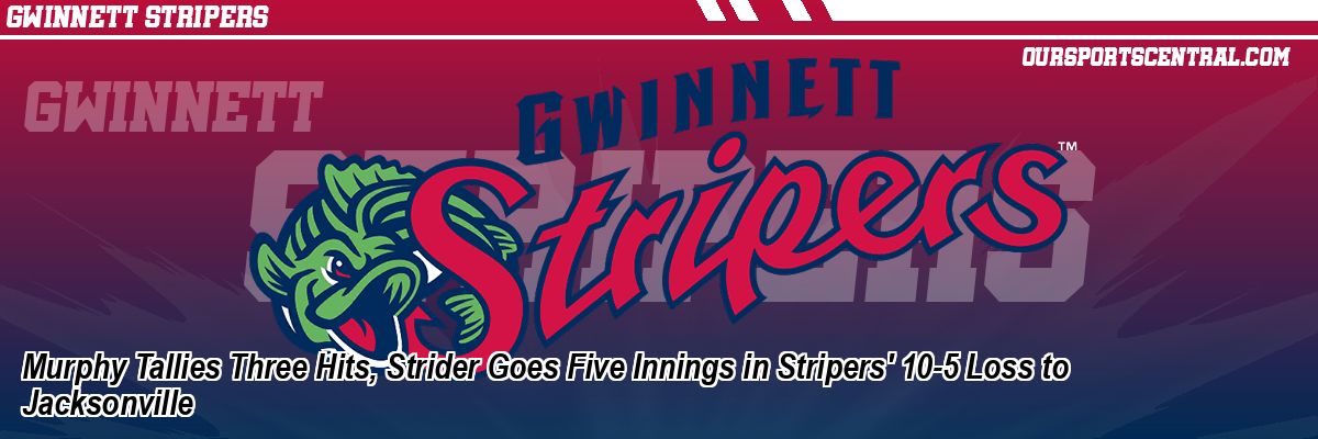 Murphy Tallies Three Hits, Strider Goes Five Innings in Stripers' 10-5 Loss to Jacksonville