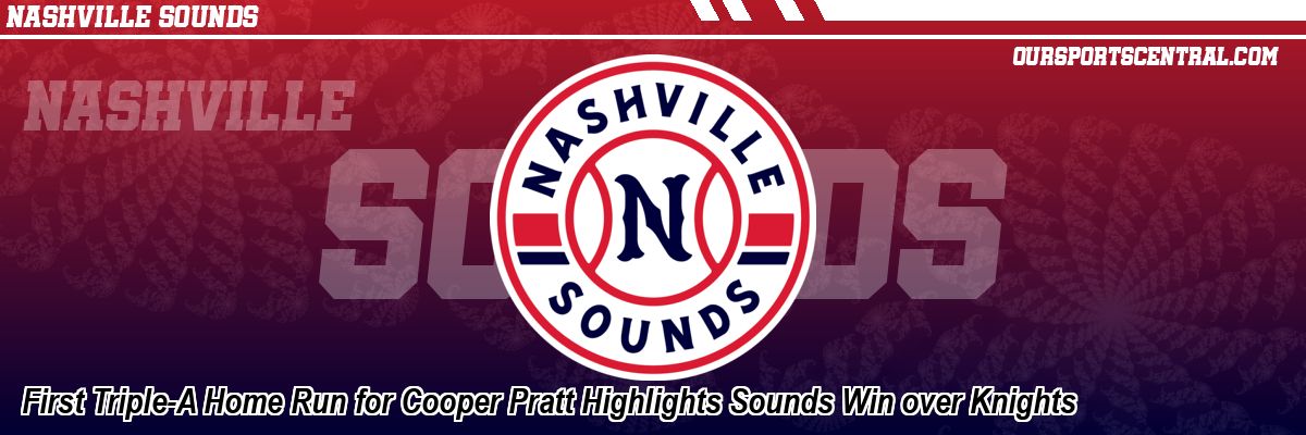 First Triple-A Home Run for Cooper Pratt Highlights Sounds Win over Knights