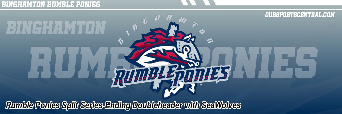 Rumble Ponies Split Series-Ending Doubleheader with SeaWolves