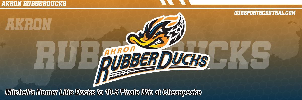 Mitchell's Homer Lifts Ducks to 10-5 Finale Win at Chesapeake
