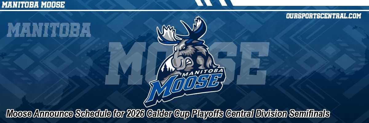 Moose Announce Schedule for 2026 Calder Cup Playoffs Central Division Semifinals