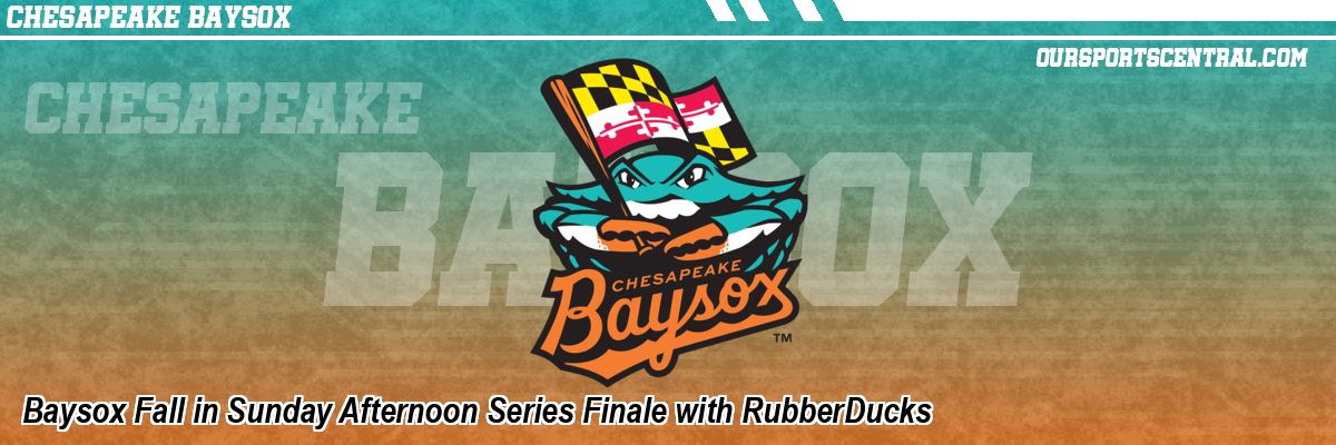 Baysox Fall in Sunday Afternoon Series Finale with RubberDucks