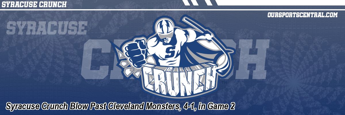 Syracuse Crunch Blow Past Cleveland Monsters, 4-1, in Game 2