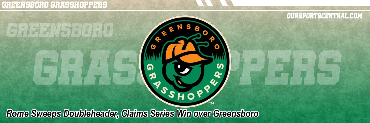 Rome Sweeps Doubleheader, Claims Series Win over Greensboro
