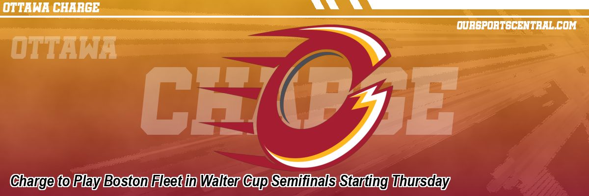 Charge to Play Boston Fleet in Walter Cup Semifinals Starting Thursday