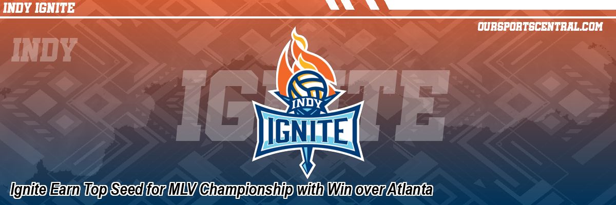 Ignite Earn Top Seed for MLV Championship with Win over Atlanta