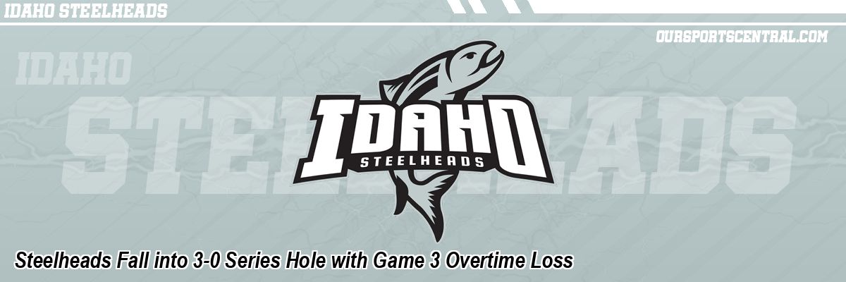Steelheads Fall into 3-0 Series Hole with Game 3 Overtime Loss
