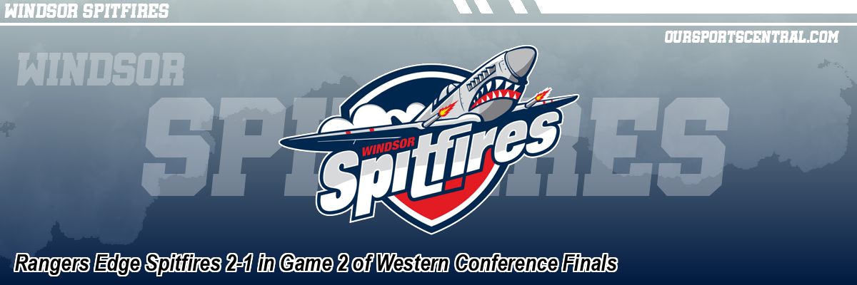 Rangers Edge Spitfires 2-1 in Game 2 of Western Conference Finals