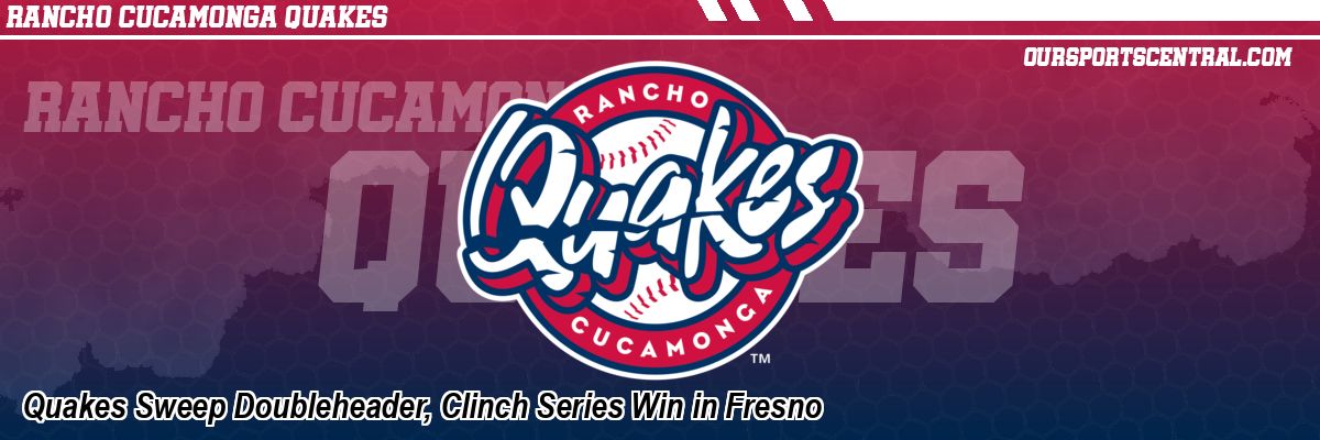 Quakes Sweep Doubleheader, Clinch Series Win in Fresno
