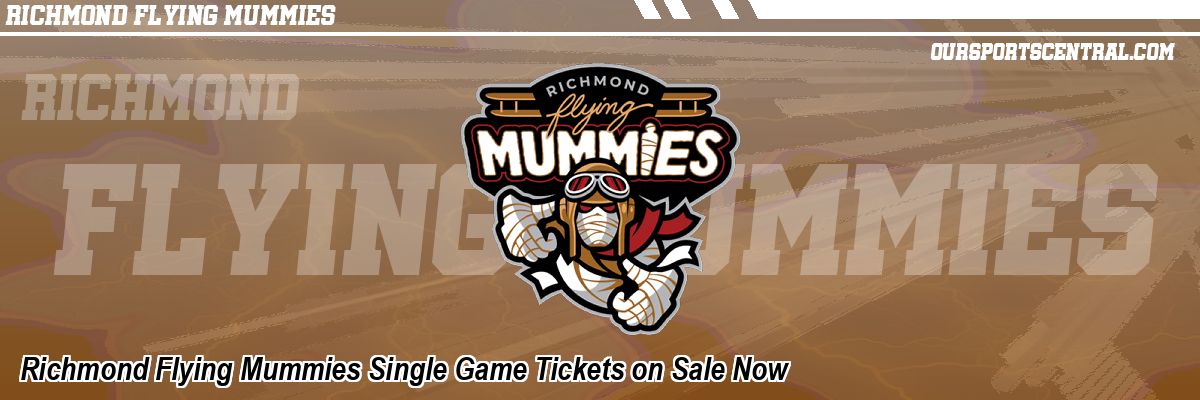 Richmond Flying Mummies Single Game Tickets on Sale Now