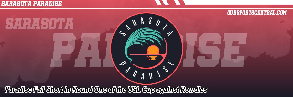 Paradise Fall Short in Round One of the USL Cup against Rowdies