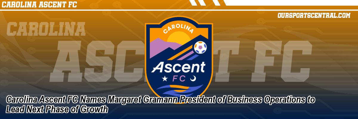 Carolina Ascent FC Names Margaret Gramann President of Business Operations to Lead Next Phase of Growth