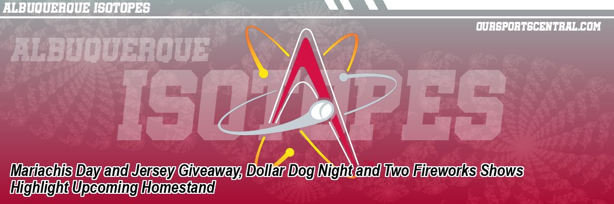 Mariachis Day and Jersey Giveaway, Dollar Dog Night and Two Fireworks Shows Highlight Upcoming Homestand