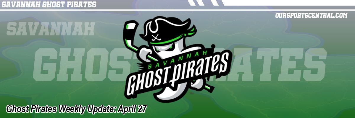 Ghost Pirates Weekly Update: April 27