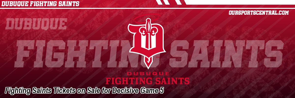 Fighting Saints Tickets on Sale for Decisive Game 5