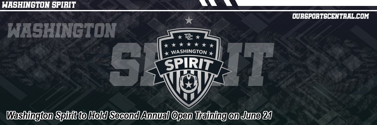 Washington Spirit to Hold Second Annual Open Training on June 21