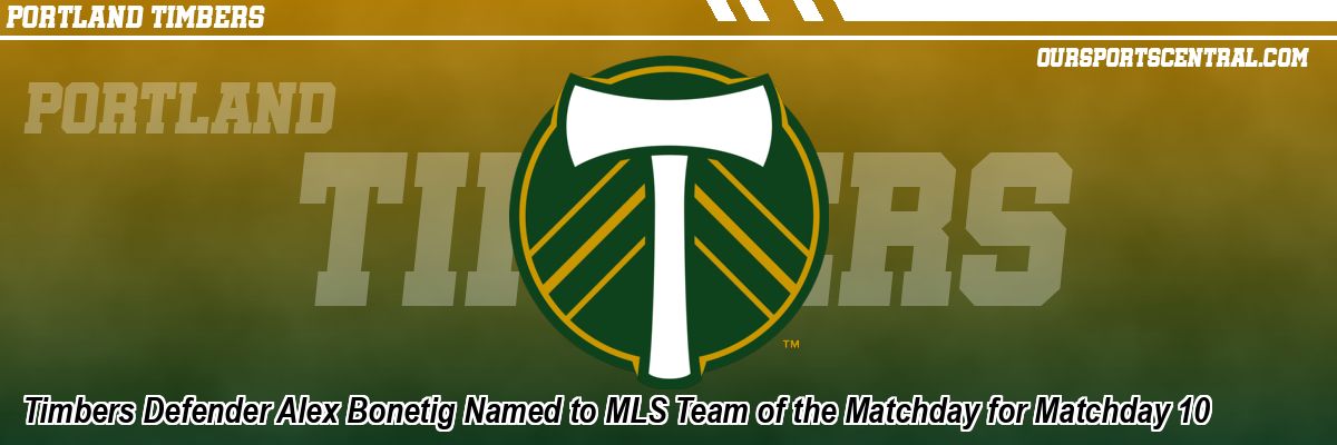 Timbers Defender Alex Bonetig Named to MLS Team of the Matchday for Matchday 10