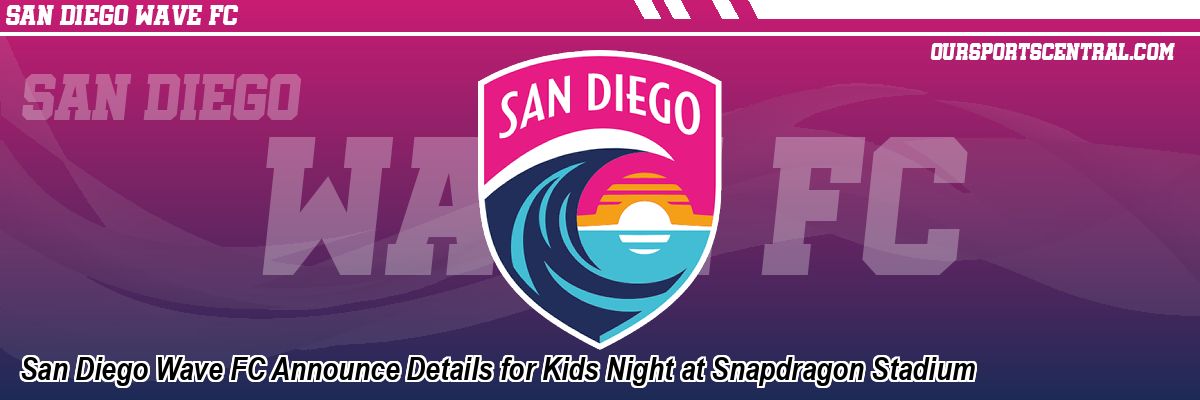 San Diego Wave FC Announce Details for Kids Night at Snapdragon Stadium