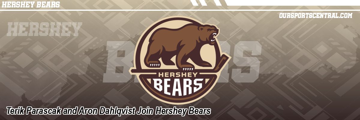 Terik Parascak and Aron Dahlqvist Join Hershey Bears