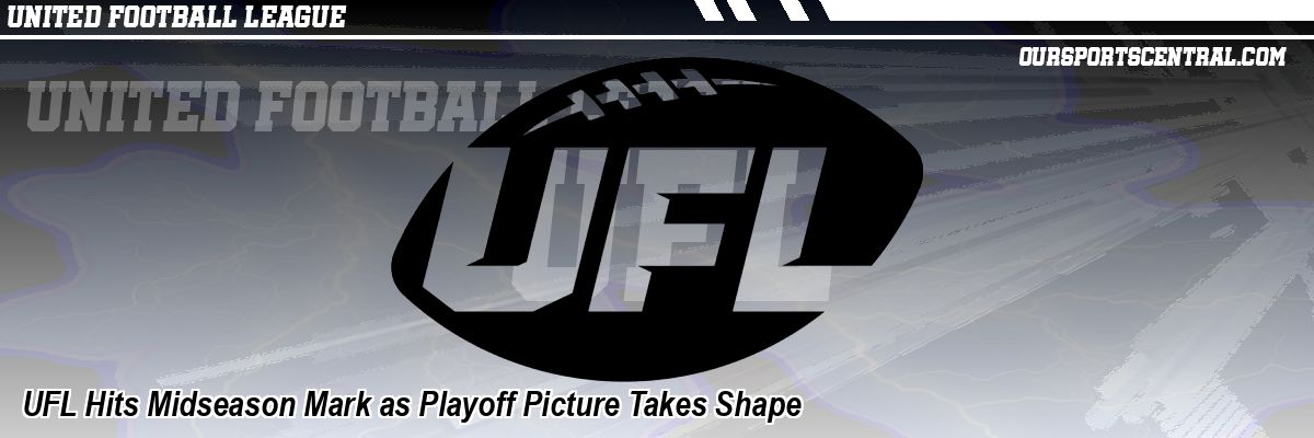 UFL Hits Midseason Mark as Playoff Picture Takes Shape
