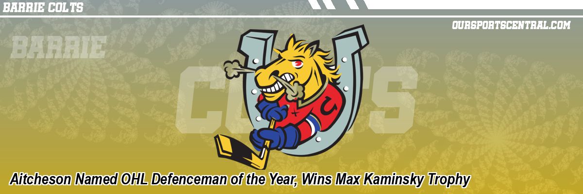 Aitcheson Named OHL Defenceman of the Year, Wins Max Kaminsky Trophy