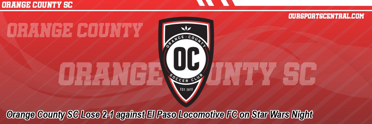 Orange County SC Lose 2-1 against El Paso Locomotive FC on Star Wars Night
