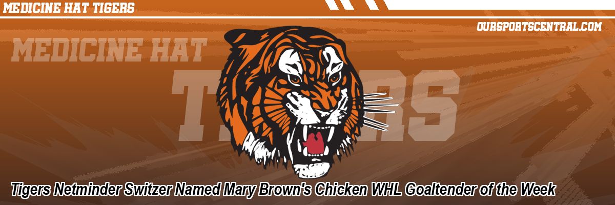 Tigers Netminder Switzer Named Mary Brown's Chicken WHL Goaltender of the Week