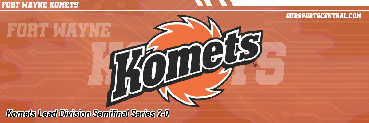 Komets Lead Division Semifinal Series 2-0