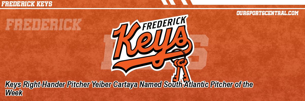 Keys Right-Hander Pitcher Yeiber Cartaya Named South Atlantic Pitcher of the Week