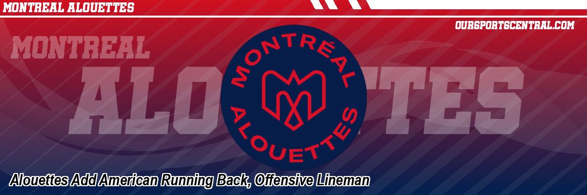Alouettes Add American Running Back, Offensive Lineman