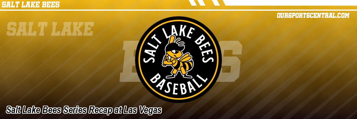 Salt Lake Bees Series Recap at Las Vegas