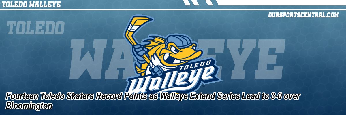 Fourteen Toledo Skaters Record Points as Walleye Extend Series Lead to 3-0 over Bloomington