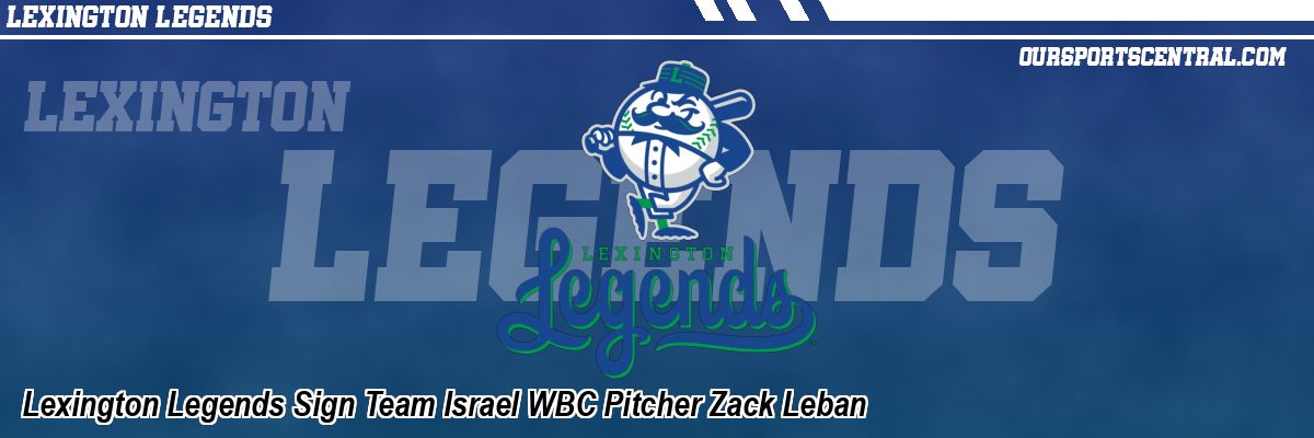 Lexington Legends Sign Team Israel WBC Pitcher Zack Leban