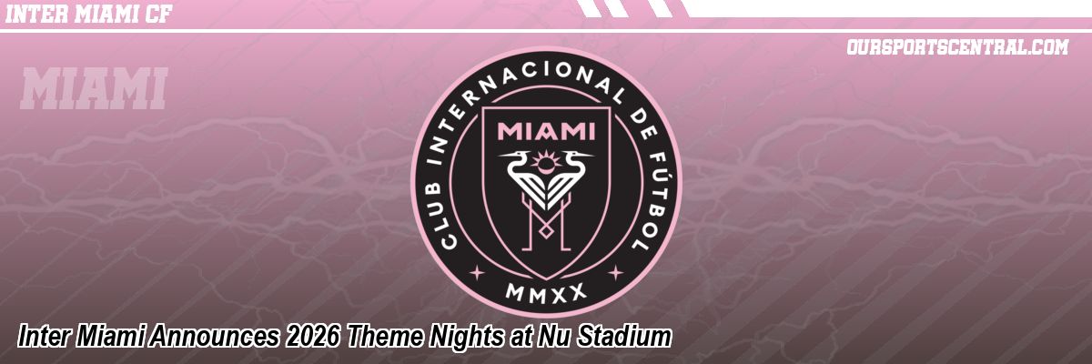 Inter Miami Announces 2026 Theme Nights at Nu Stadium