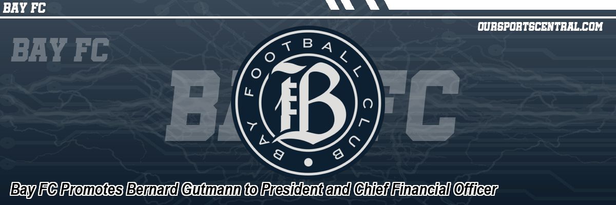 Bay FC Promotes Bernard Gutmann to President and Chief Financial Officer