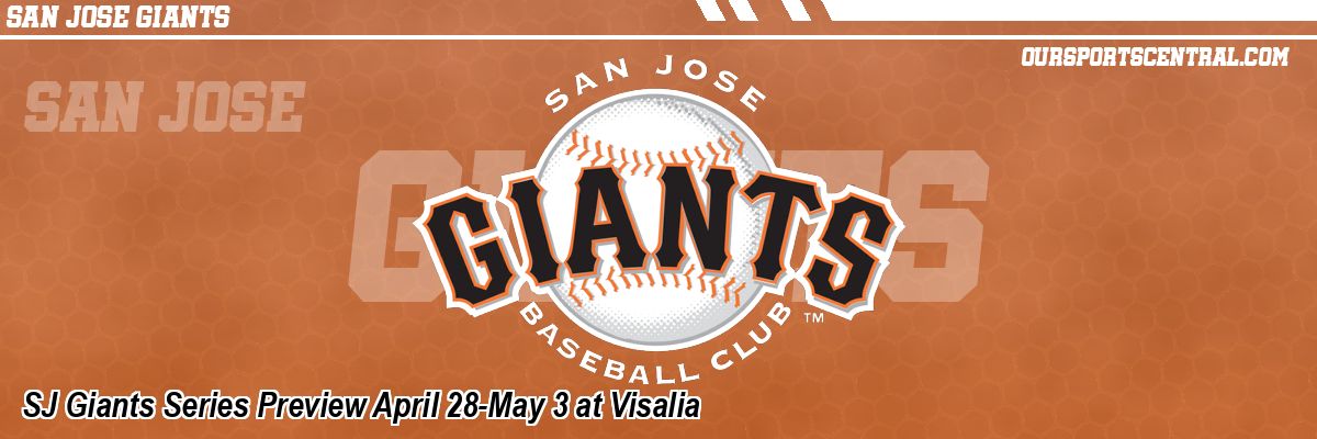 SJ Giants Series Preview April 28-May 3 at Visalia