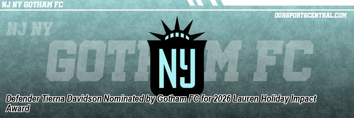 Defender Tierna Davidson Nominated by Gotham FC for 2026 Lauren Holiday Impact Award