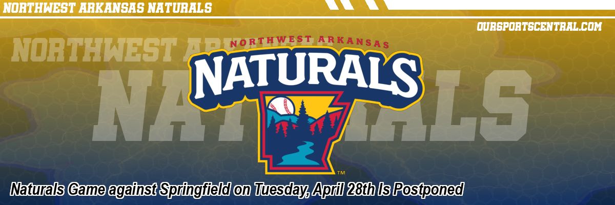 Naturals Game against Springfield on Tuesday, April 28th Is Postponed