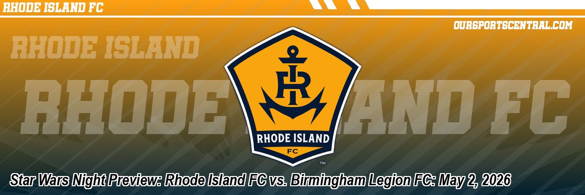 Star Wars Night Preview: Rhode Island FC vs. Birmingham Legion FC: May 2, 2026